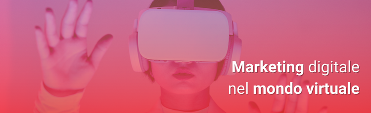 Metaverse: il futuro del digital marketing?